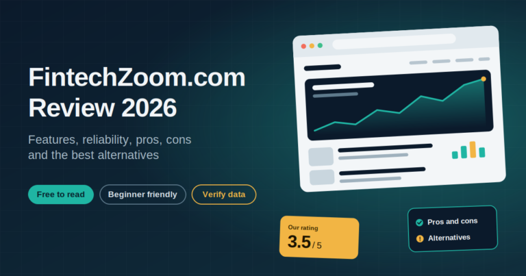 FintechZoom.com Review (2026): Features, Reliability, Pros, Cons, and Better Alternatives